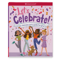 Let's Celebrate! The Ultimate Party Guide for Girls Book