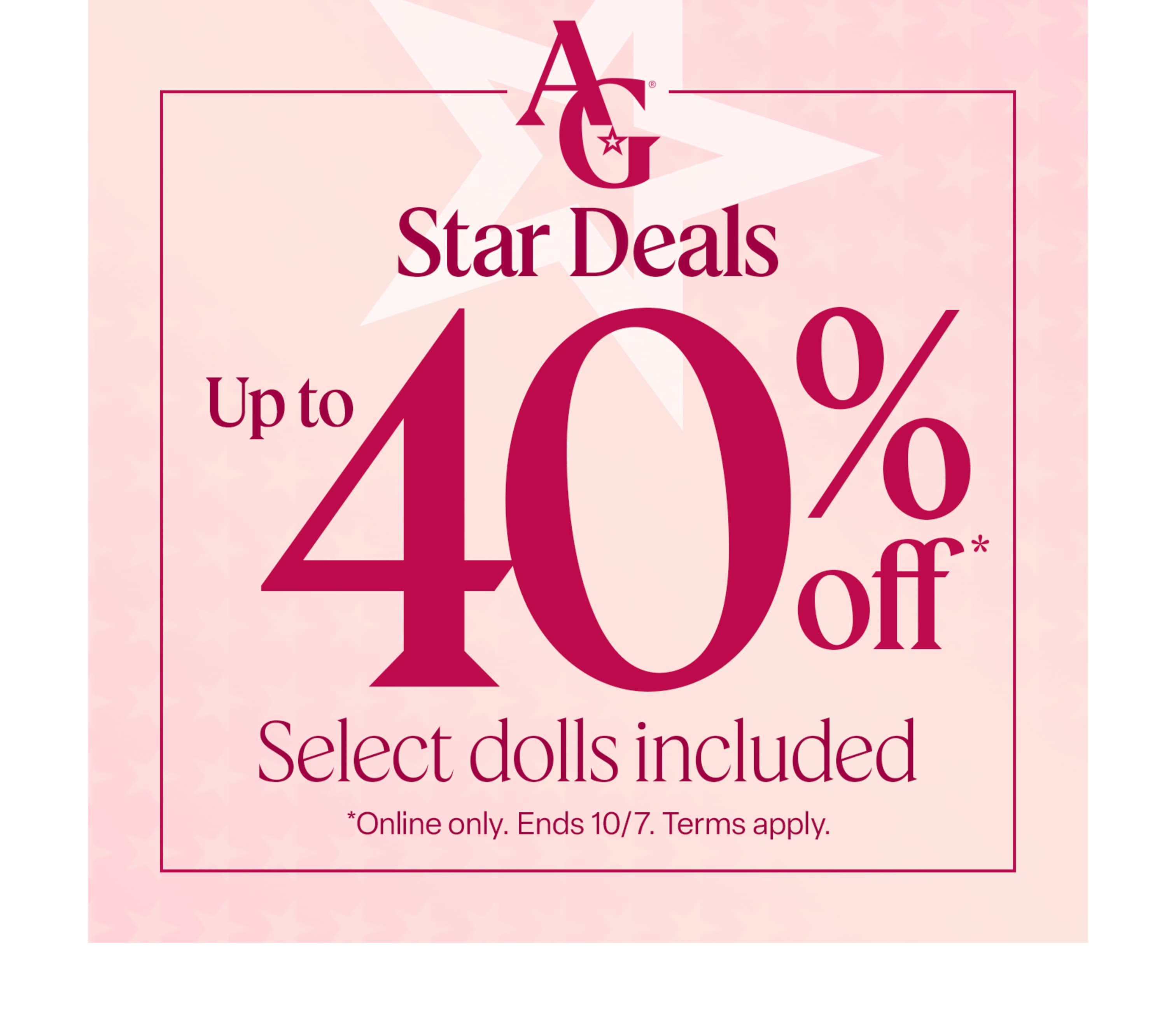Shop AG™ Star Deals for up to 40% off select dolls & more, online only through 10/7. Save now.