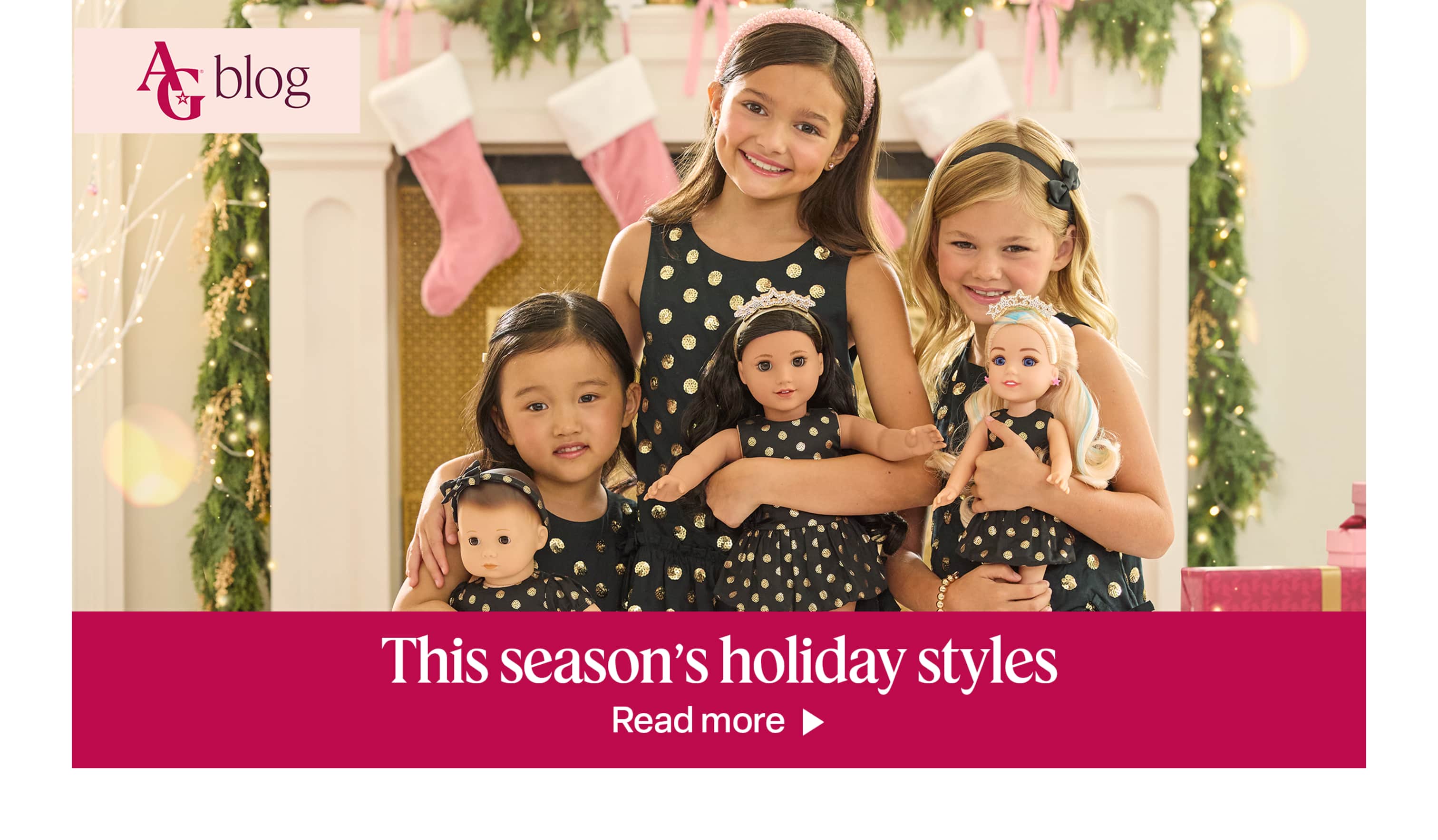 Three girls in matching polka dot dresses with their dolls with text 'This season's holiday styles'