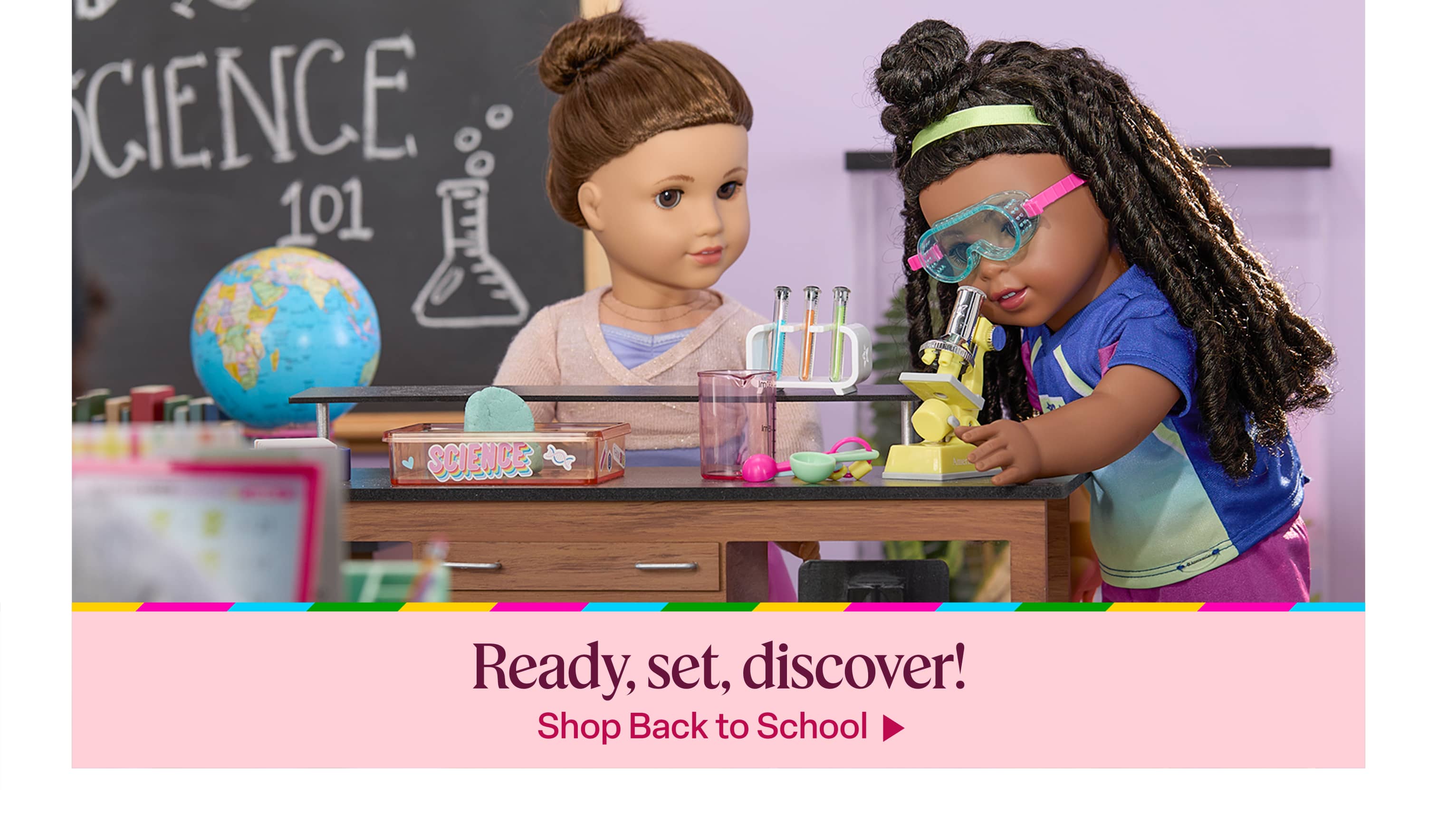 Ready, set, discover! Visit the School Shop for dolls, outfits, and classroom-ready fun.