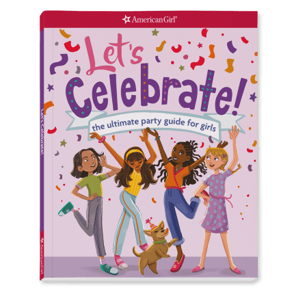 Let's Celebrate! The Ultimate Party Guide for Girls Book